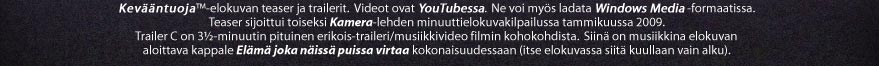 Tss on Kevntuoja-elokuvan teaser ja trailerit. Video ovat YouTubessa ja ne voi mys ladata Windows Media -formaatissa.